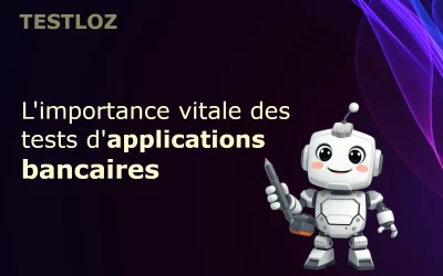 L’importance vitale des tests d’applications bancaires